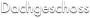 Dachgeschoss