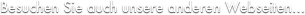Besuchen Sie auch unsere anderen Webseiten...